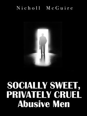 cover image of Socially Sweet, Privately Cruel Abusive Men